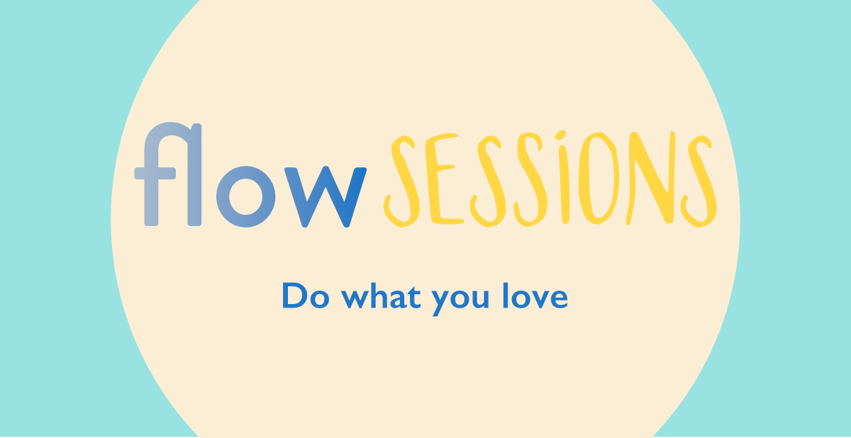 Flow Sessions - Do what you love.
